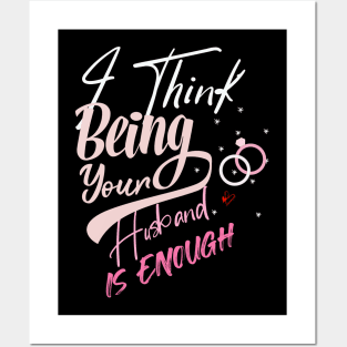 I Think Being Your Husband Is Enough | valentine day gift for her i think being your husband is gift enough Posters and Art